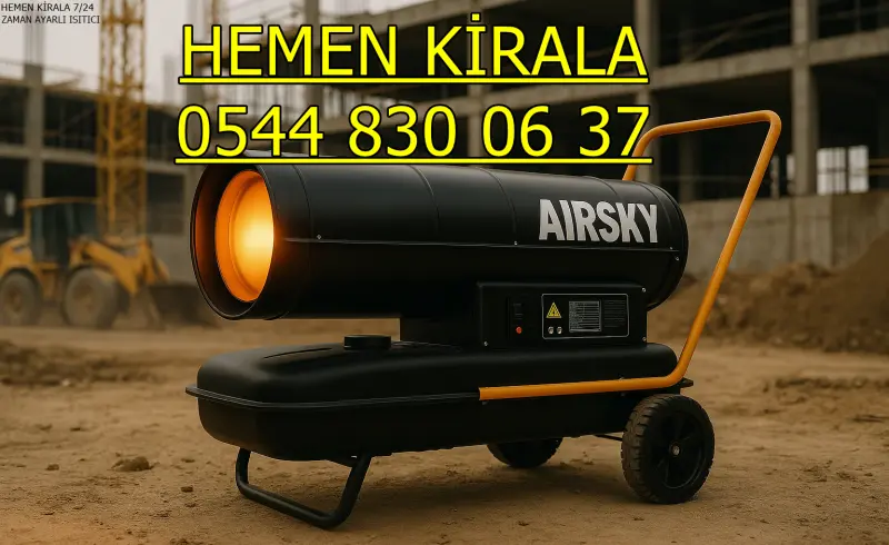 Ankara Dizel Isıtıcı Fiyatları Kiralık